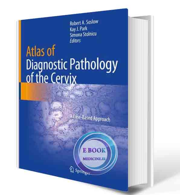 دانلود کتاب  Atlas of Diagnostic Pathology of the Cervix: A Case-Based Approach 2021  (ORIGINAL PDF)